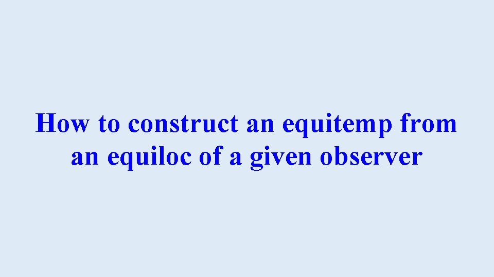 How to construct an equitemp from an equiloc of a given observer 