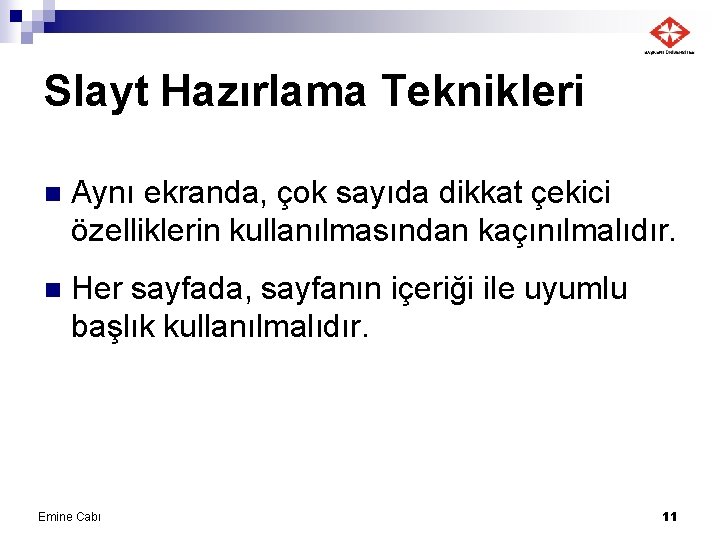 Slayt Hazırlama Teknikleri n Aynı ekranda, çok sayıda dikkat çekici özelliklerin kullanılmasından kaçınılmalıdır. n