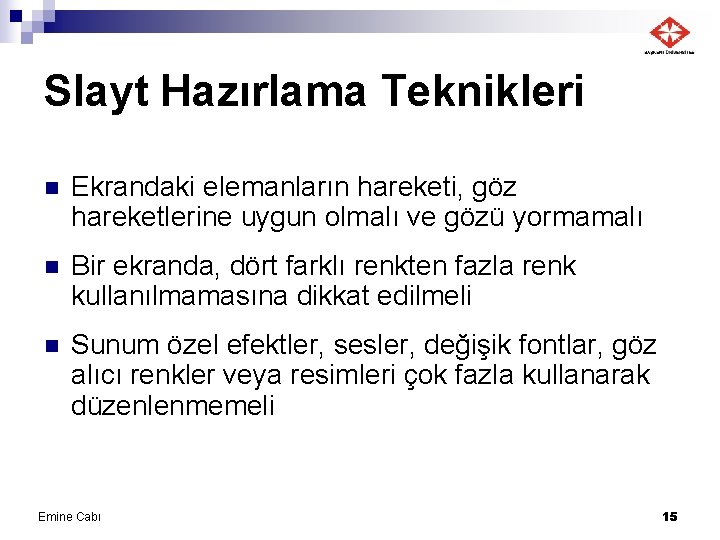 Slayt Hazırlama Teknikleri n Ekrandaki elemanların hareketi, göz hareketlerine uygun olmalı ve gözü yormamalı