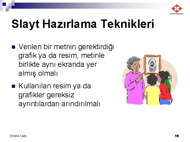 Slayt Hazırlama Teknikleri n Verilen bir metnin gerektirdiği grafik ya da resim, metinle birlikte