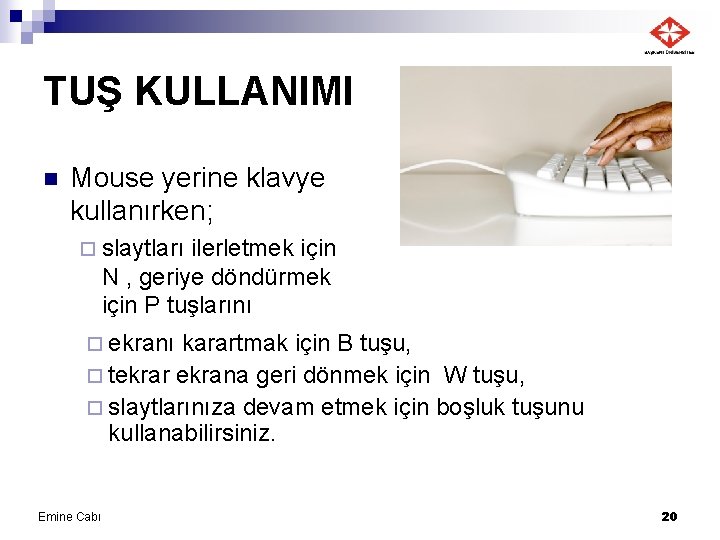 TUŞ KULLANIMI n Mouse yerine klavye kullanırken; ¨ slaytları ilerletmek için N , geriye