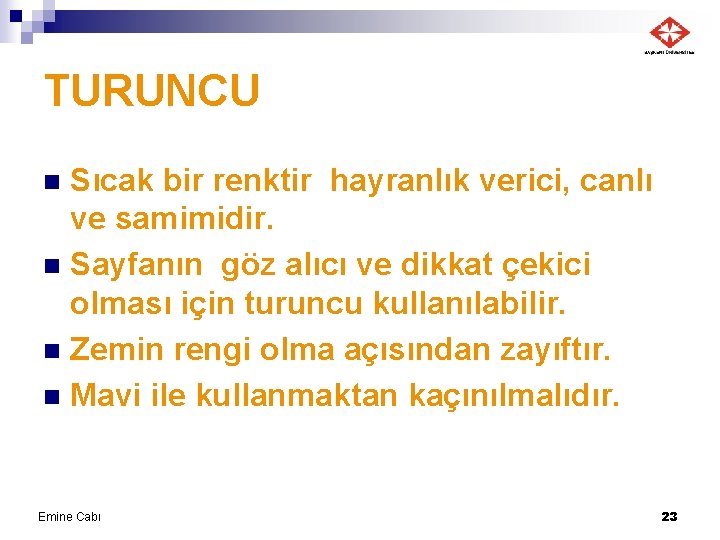 TURUNCU Sıcak bir renktir hayranlık verici, canlı ve samimidir. n Sayfanın göz alıcı ve