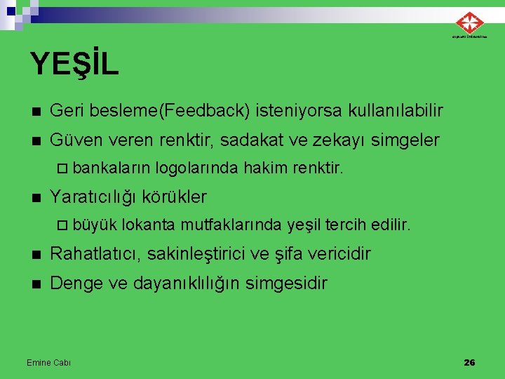 YEŞİL n Geri besleme(Feedback) isteniyorsa kullanılabilir n Güven veren renktir, sadakat ve zekayı simgeler