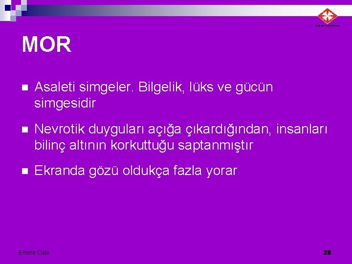 MOR n Asaleti simgeler. Bilgelik, lüks ve gücün simgesidir n Nevrotik duyguları açığa çıkardığından,