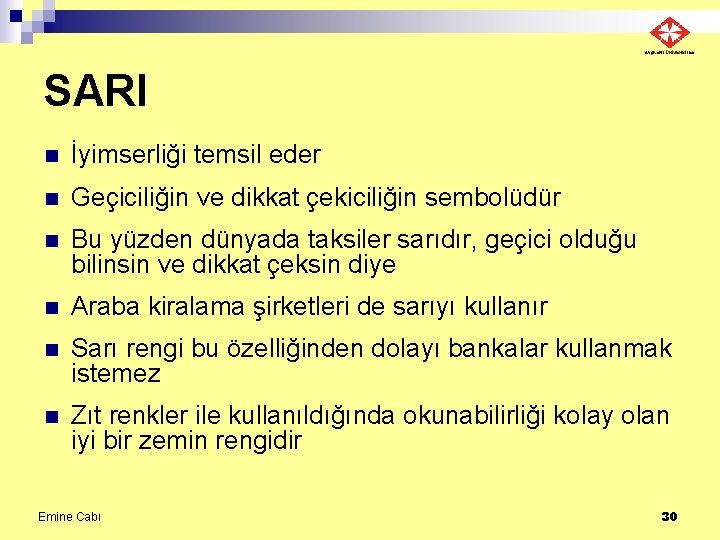 SARI n İyimserliği temsil eder n Geçiciliğin ve dikkat çekiciliğin sembolüdür n Bu yüzden