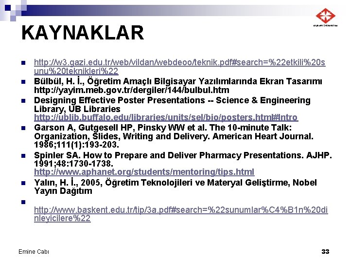 KAYNAKLAR n n n n http: //w 3. gazi. edu. tr/web/vildan/webdeoo/teknik. pdf#search=%22 etkili%20 s