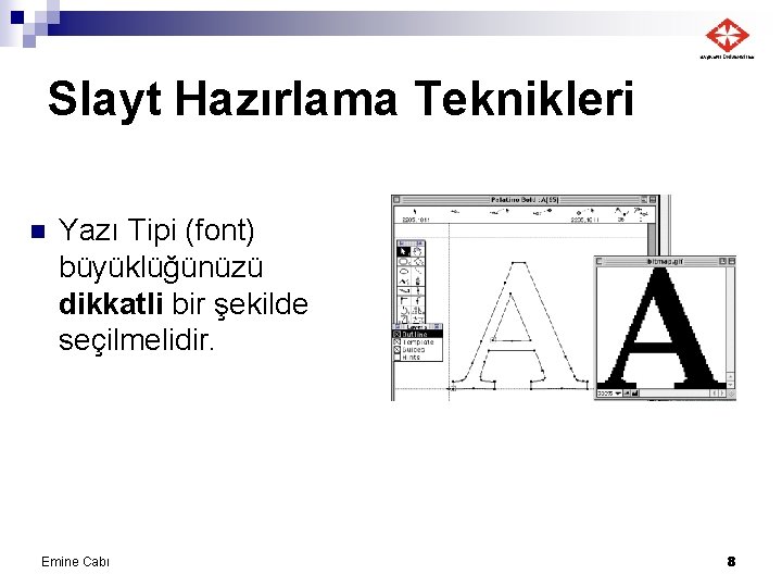 Slayt Hazırlama Teknikleri n Yazı Tipi (font) büyüklüğünüzü dikkatli bir şekilde seçilmelidir. Emine Cabı