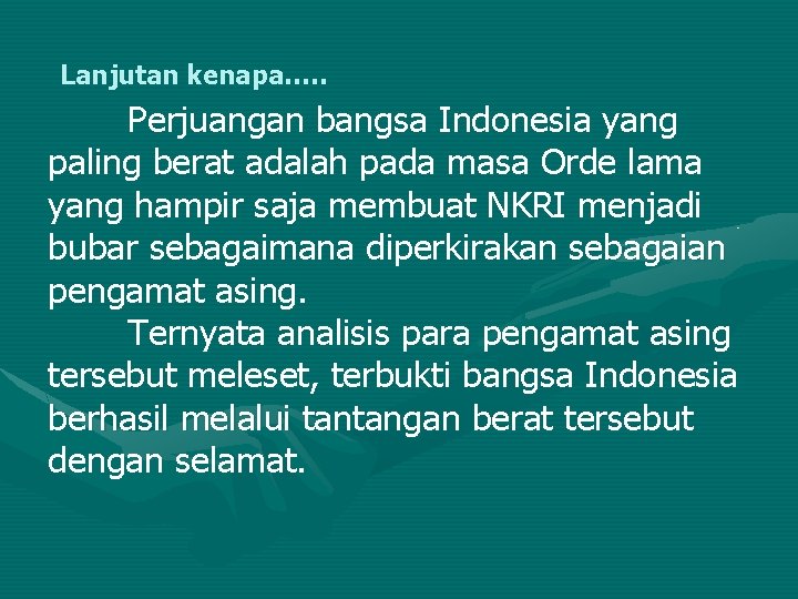 Lanjutan kenapa…. . Perjuangan bangsa Indonesia yang paling berat adalah pada masa Orde lama