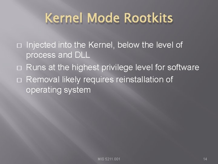 Kernel Mode Rootkits � � � Injected into the Kernel, below the level of