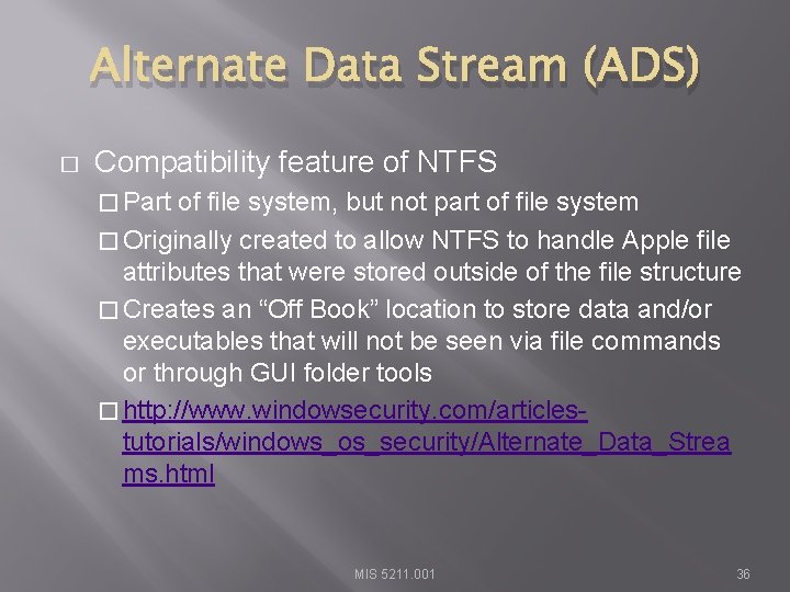 Alternate Data Stream (ADS) � Compatibility feature of NTFS � Part of file system,