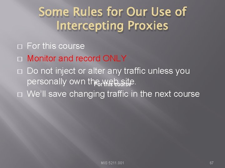 Some Rules for Our Use of Intercepting Proxies � � For this course Monitor