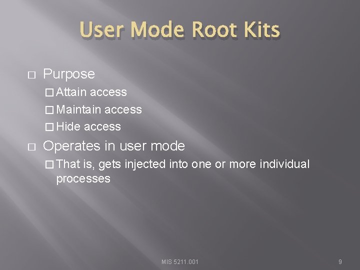 User Mode Root Kits � Purpose � Attain access � Maintain access � Hide