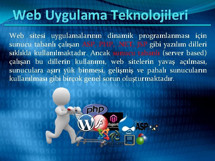 Web Uygulama Teknolojileri Web sitesi uygulamalarının dinamik programlanması için sunucu tabanlı çalışan ASP, PHP,