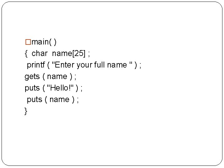 �main( ) { char name[25] ; printf ( "Enter your full name " )