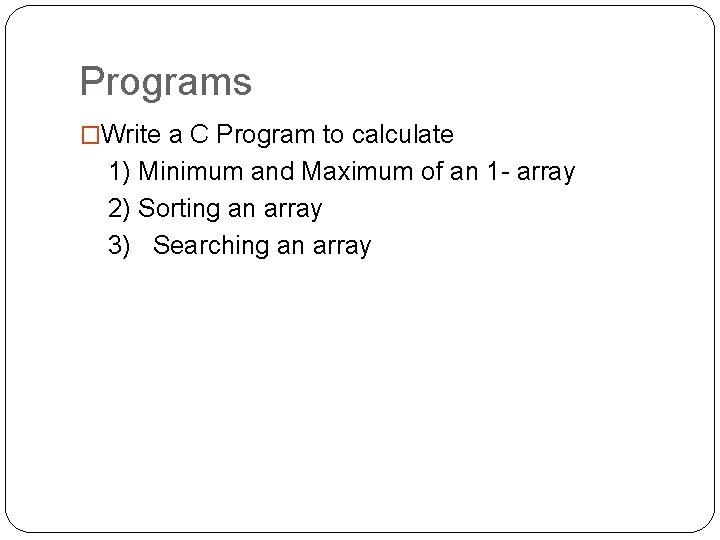 Programs �Write a C Program to calculate 1) Minimum and Maximum of an 1