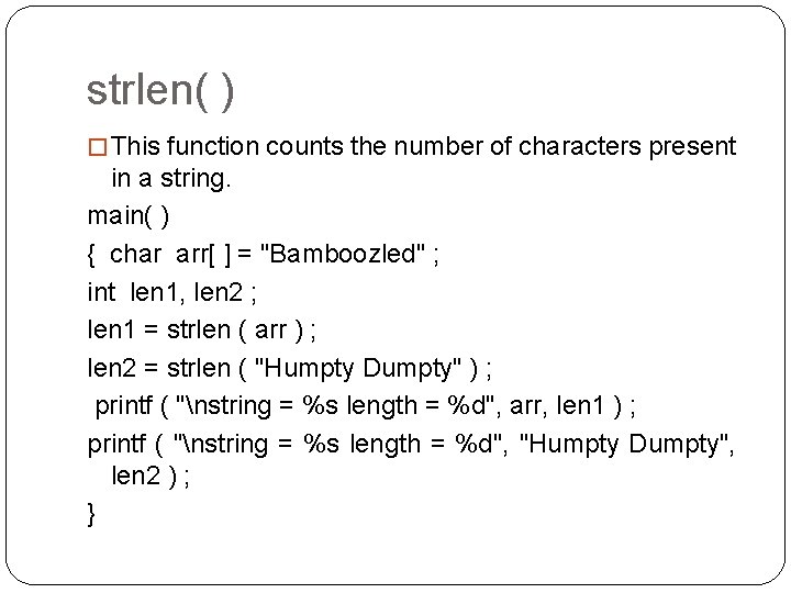 strlen( ) � This function counts the number of characters present in a string.
