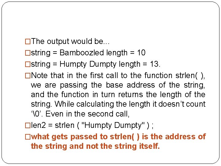 �The output would be. . . �string = Bamboozled length = 10 �string =