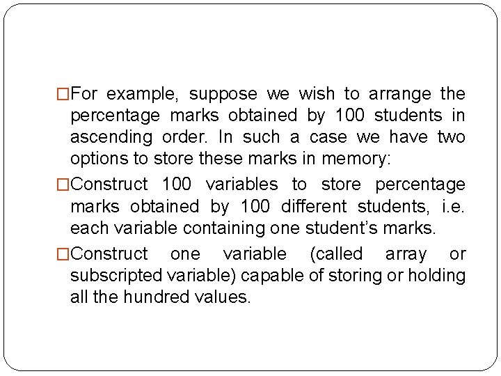 �For example, suppose we wish to arrange the percentage marks obtained by 100 students