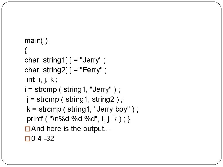 main( ) { char string 1[ ] = "Jerry" ; char string 2[ ]