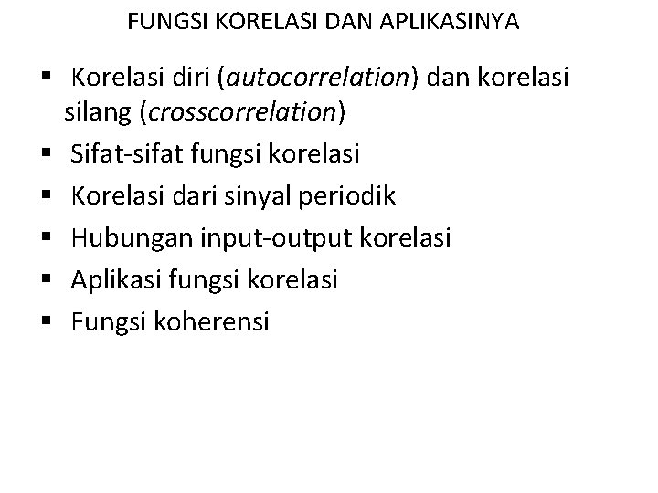 FUNGSI KORELASI DAN APLIKASINYA § Korelasi diri (autocorrelation) dan korelasi silang (crosscorrelation) § Sifat-sifat