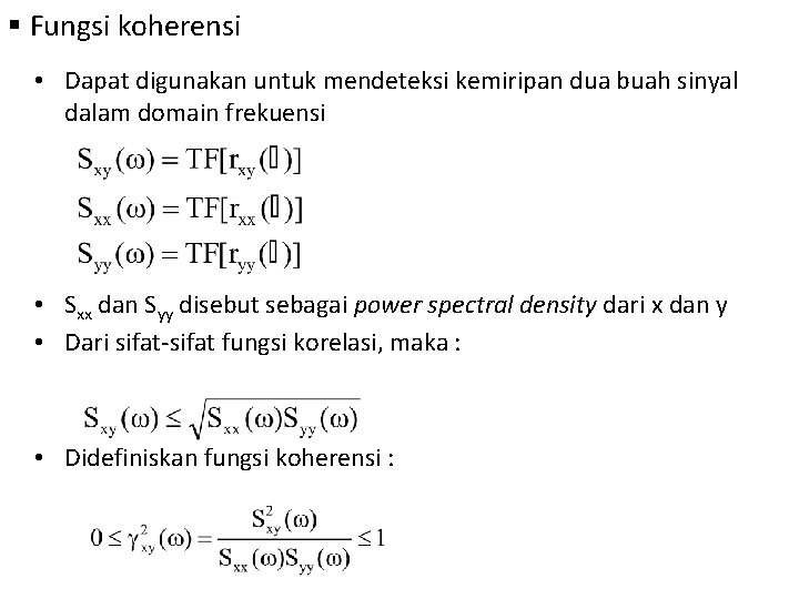 § Fungsi koherensi • Dapat digunakan untuk mendeteksi kemiripan dua buah sinyal dalam domain