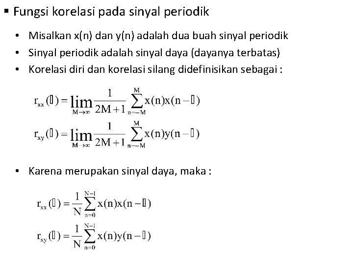 § Fungsi korelasi pada sinyal periodik • Misalkan x(n) dan y(n) adalah dua buah