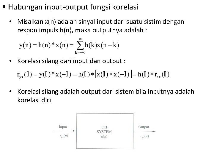 § Hubungan input-output fungsi korelasi • Misalkan x(n) adalah sinyal input dari suatu sistim