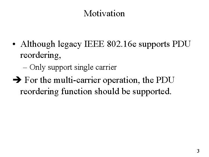 Motivation • Although legacy IEEE 802. 16 e supports PDU reordering, – Only support