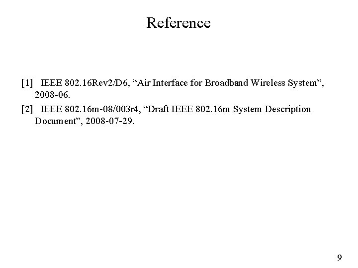 Reference [1] IEEE 802. 16 Rev 2/D 6, “Air Interface for Broadband Wireless System”,