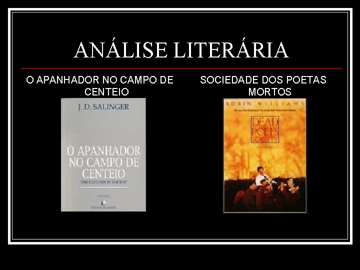 ANÁLISE LITERÁRIA O APANHADOR NO CAMPO DE CENTEIO SOCIEDADE DOS POETAS MORTOS 