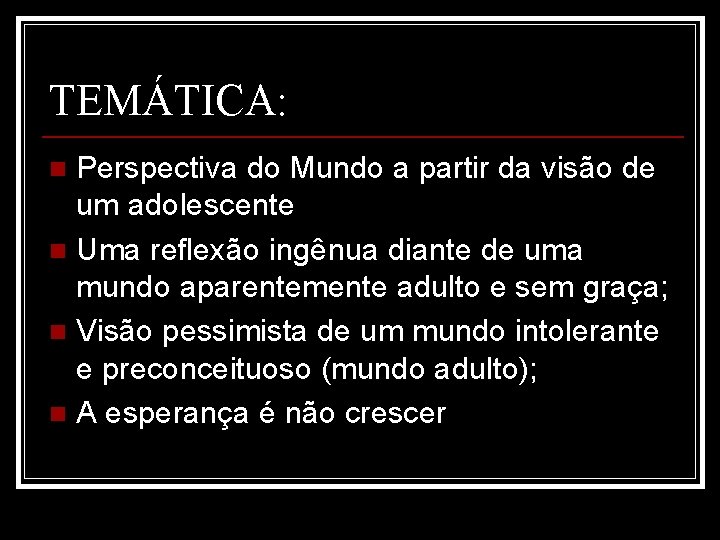 TEMÁTICA: Perspectiva do Mundo a partir da visão de um adolescente n Uma reflexão