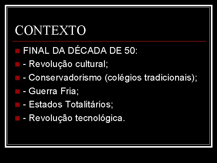 CONTEXTO FINAL DA DÉCADA DE 50: n - Revolução cultural; n - Conservadorismo (colégios