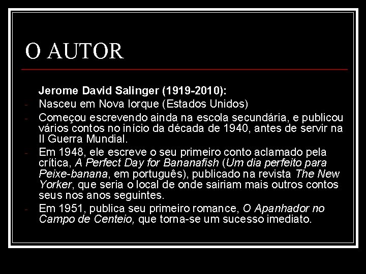 O AUTOR - - - Jerome David Salinger (1919 -2010): Nasceu em Nova Iorque