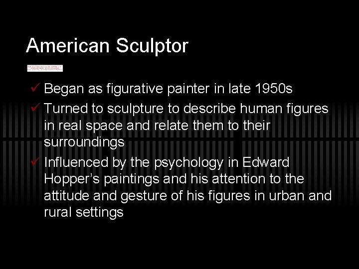 American Sculptor ü Began as figurative painter in late 1950 s ü Turned to