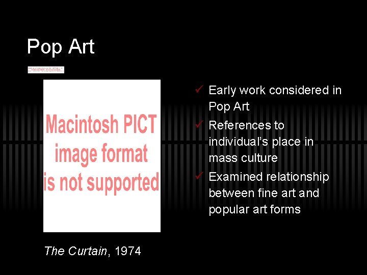 Pop Art ü Early work considered in Pop Art ü References to individual’s place Pop Art ü Early work considered in Pop Art ü References to individual’s place