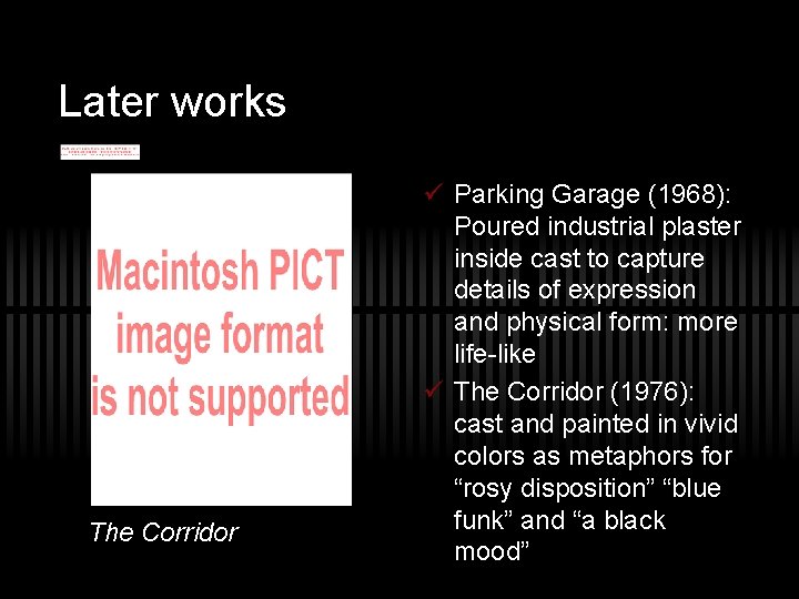 Later works The Corridor ü Parking Garage (1968): Poured industrial plaster inside cast to