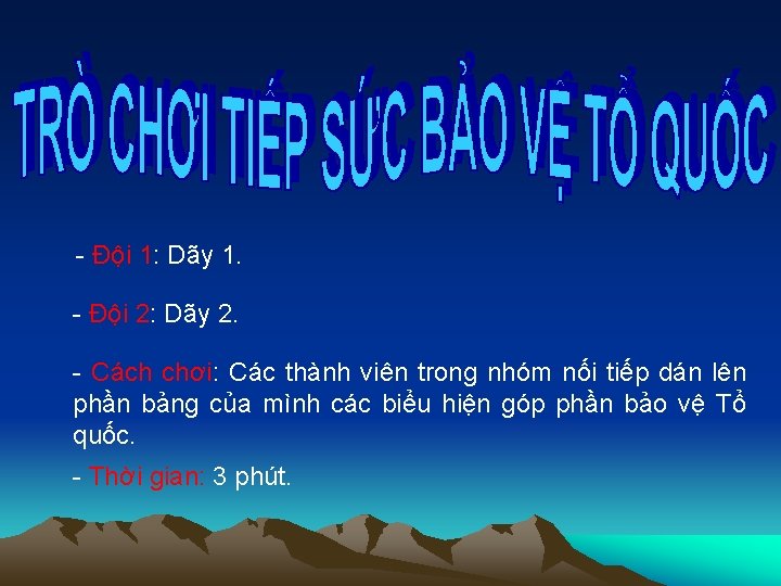 - Đội 1: Dãy 1. - Đội 2: Dãy 2. - Cách chơi: Các