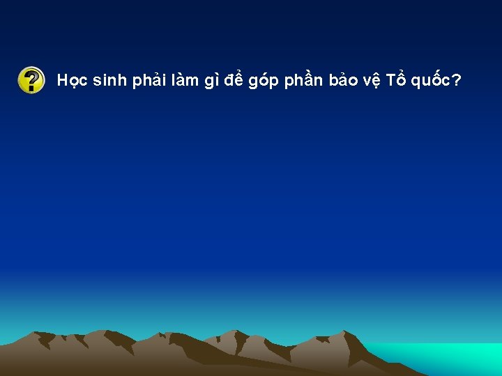 Học sinh phải làm gì để góp phần bảo vệ Tổ quốc? 