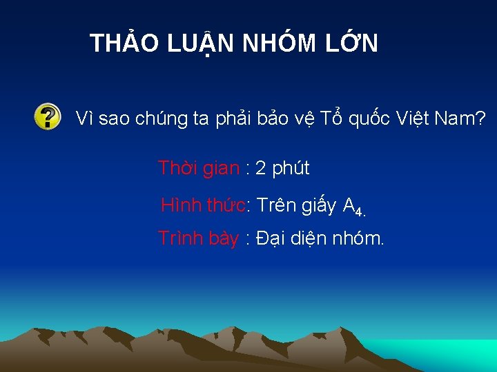 THẢO LUẬN NHÓM LỚN Vì sao chúng ta phải bảo vệ Tổ quốc Việt