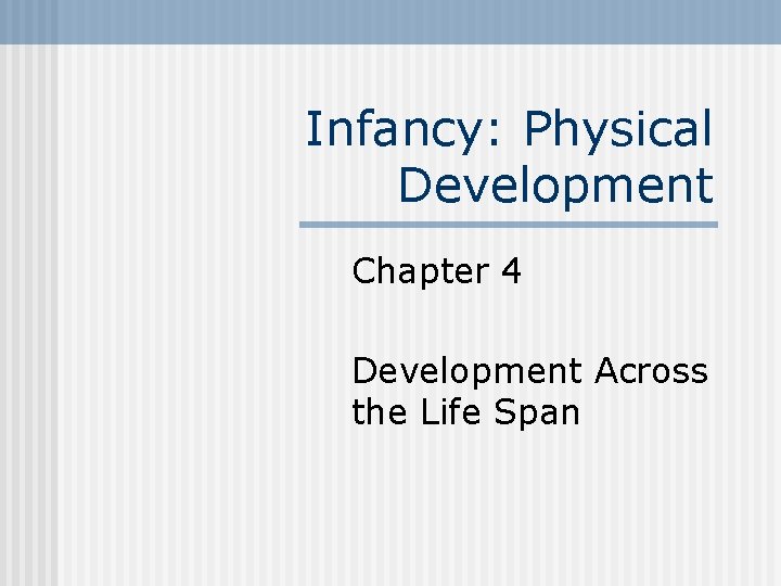 Infancy: Physical Development Chapter 4 Development Across the Life Span 