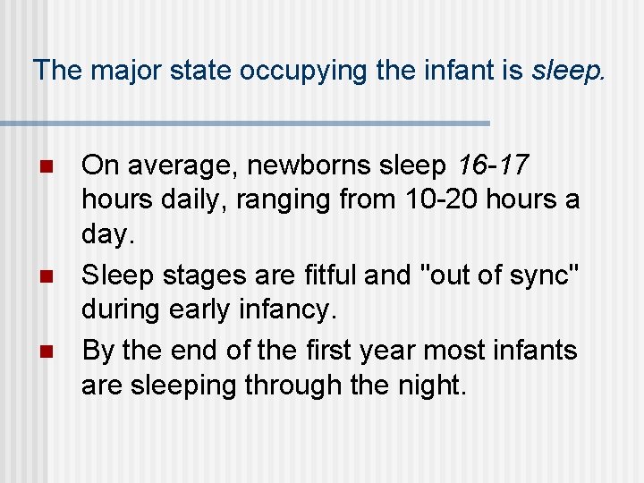 The major state occupying the infant is sleep. n n n On average, newborns