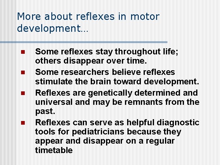 More about reflexes in motor development… n n Some reflexes stay throughout life; others