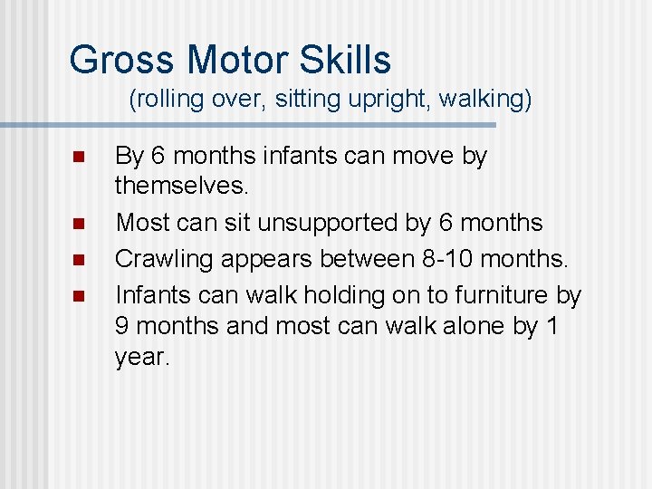 Gross Motor Skills (rolling over, sitting upright, walking) n n By 6 months infants