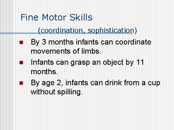 Fine Motor Skills (coordination, sophistication) n n n By 3 months infants can coordinate