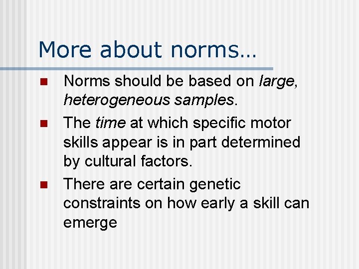 More about norms… n n n Norms should be based on large, heterogeneous samples.