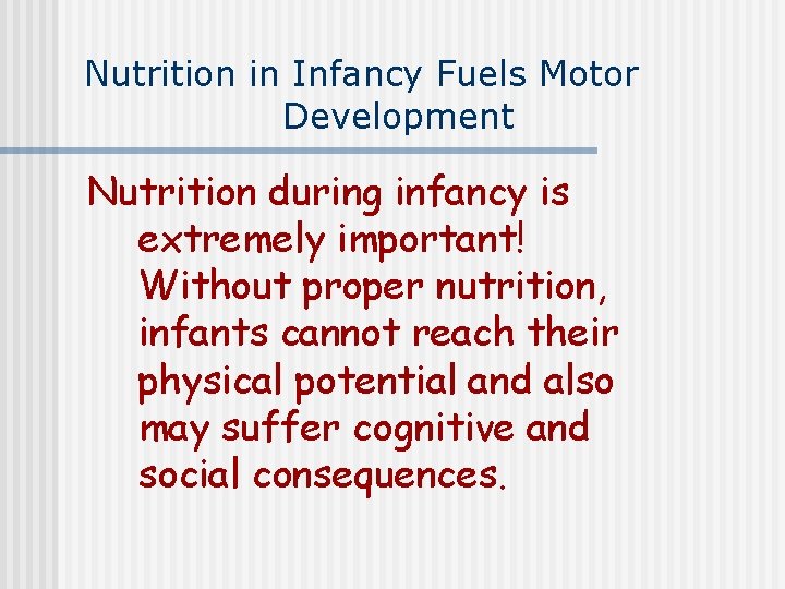 Nutrition in Infancy Fuels Motor Development Nutrition during infancy is extremely important! Without proper