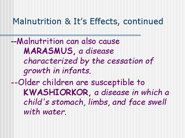 Malnutrition & It’s Effects, continued --Malnutrition can also cause MARASMUS, a disease characterized by