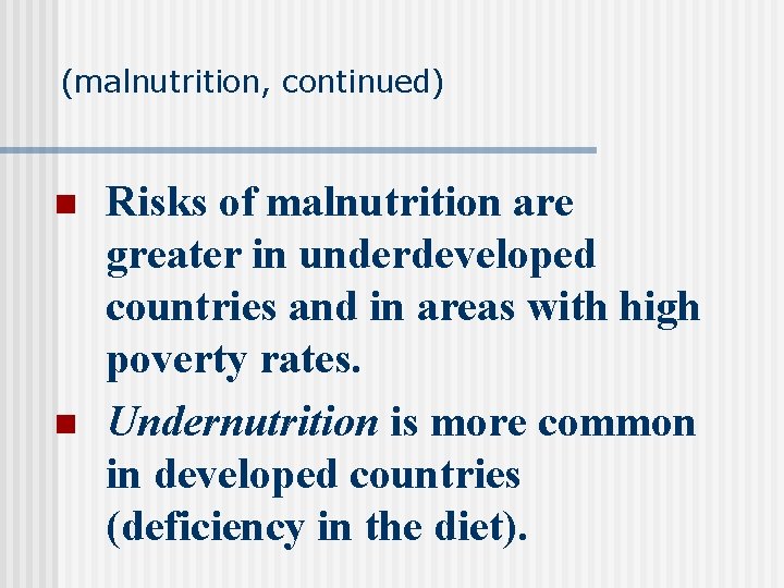 (malnutrition, continued) n n Risks of malnutrition are greater in underdeveloped countries and in