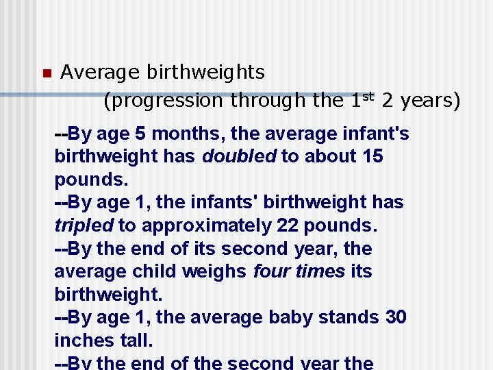 n Average birthweights (progression through the 1 st 2 years) --By age 5 months,