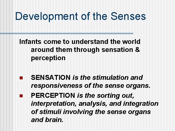 Development of the Senses Infants come to understand the world around them through sensation